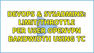 Celebrity DevOps & SysAdmins: Limit/Throttle per user OpenVPN bandwidth using TC Wealth