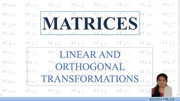 LINEAR TRANSFORMATION AND ORTHOGONAL TRANSFORMATION | MATRICES |SYSTEM OF LINEAR EQUATIONS