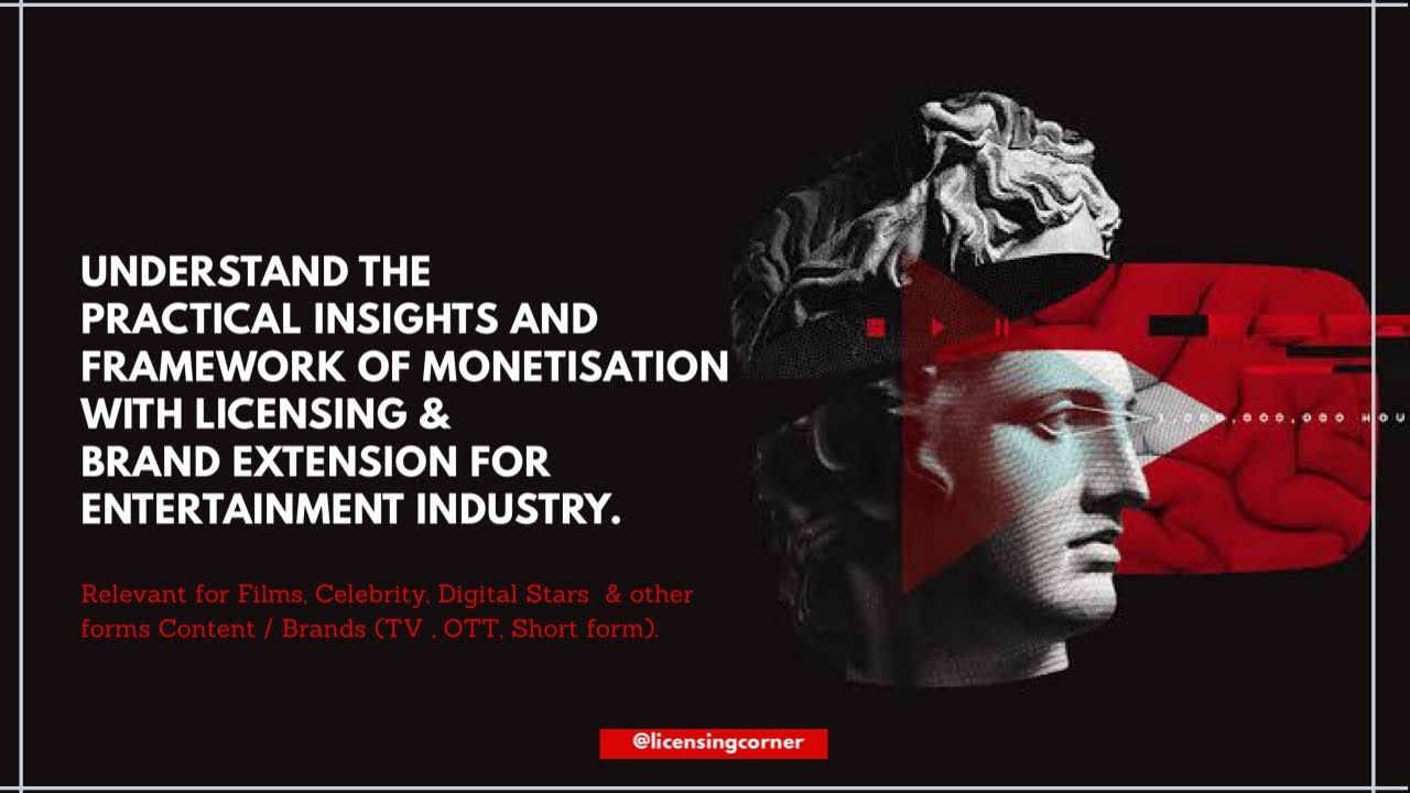 Licensing 101: Understanding Insights & Framework of Monetisation for Entertainment Licensing