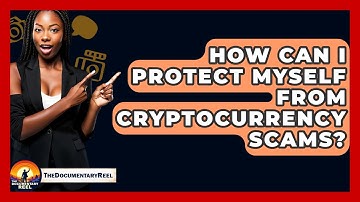 How Can I Protect Myself From Cryptocurrency Scams? - The Documentary Reel
