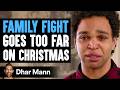 Family fight goes too far on christmas what happens next is shocking  dhar mann studios