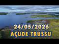 AÇUDE TRUSSU DADOS ATUALIZAÇÃO 24/05/2026 IGUATU CEARÁ
