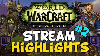 World Of Warcraft Legion Stream Highlights #2 World Of Warcraft Legion Stream Highlights #2