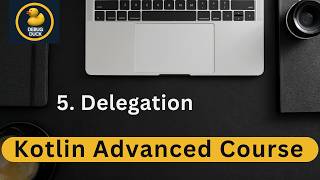 5- Delegation in Kotlin