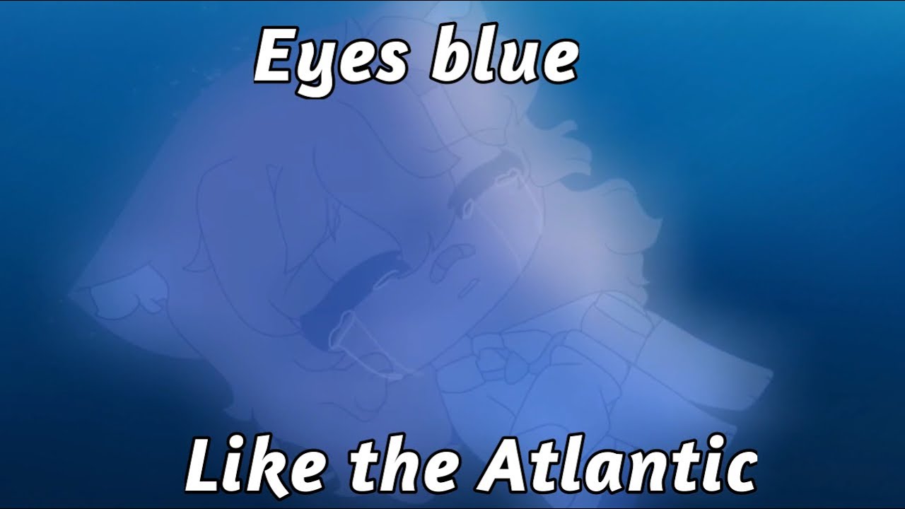 (OLD) Eyes blue like the Atlantic meme Gacha club loop YouTube
