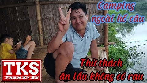 Câu cá và ẩm thực - Làm nồi lẩu mini ngày mưa gió bên bờ hồ những ngày đầu đông