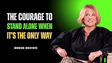 The Courage to Stand Alone When It’s the Only Way | BRENE BROWN