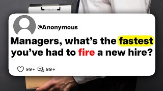 Managers, what's the fastest you've had to fire a new hire?