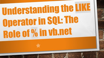 Understanding the LIKE Operator in SQL: The Role of % in vb.net