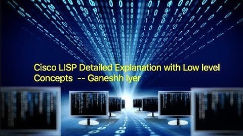 Cisco LISP Overview & Mobility Deep Concepts with Ganeshh Iyer