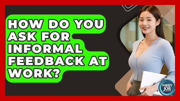 How Do You Ask For Informal Feedback At Work? - First Job Success Guide