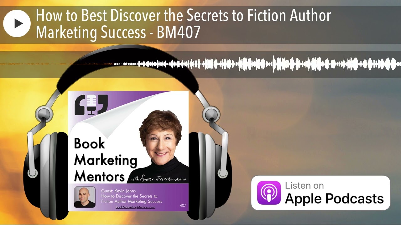How to Best Discover the Secrets to Fiction Author Marketing Success - BM407