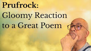 Eliots Prufrock made me sad