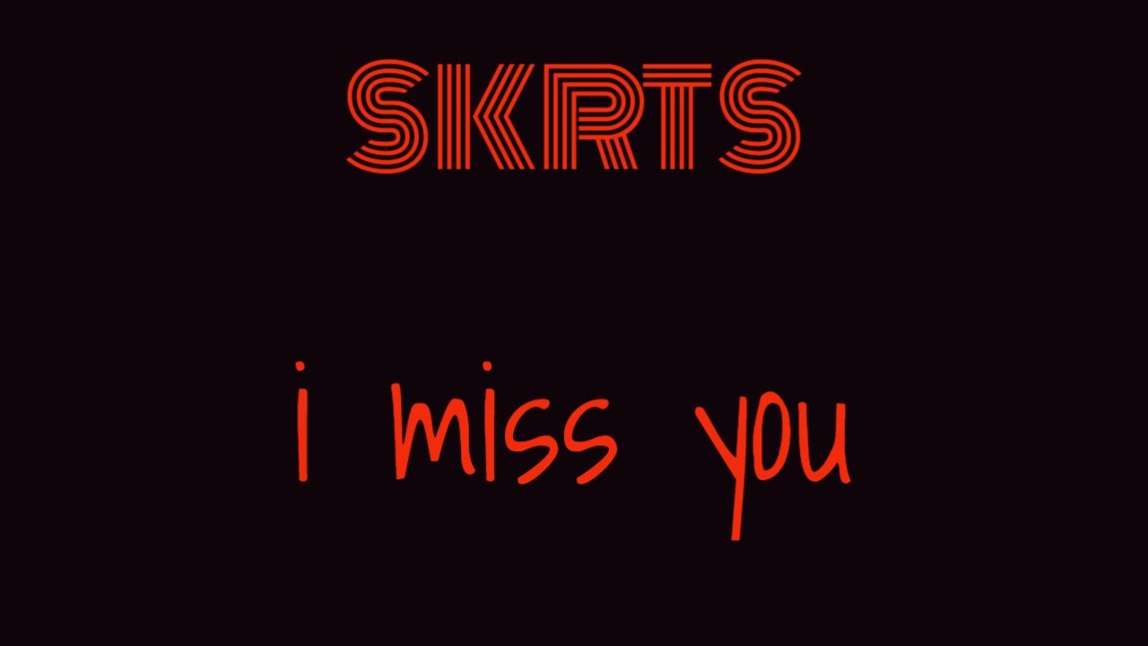 SKRTS - I MISS YOU