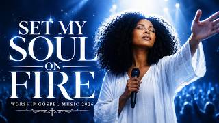 Lord, Set My Soul On Fire Again 🔥 Powerful Worship Song 2026