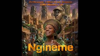 DJ Wrangler, Black Goddess & Mix Masterz_SA -  Mngan'Wam