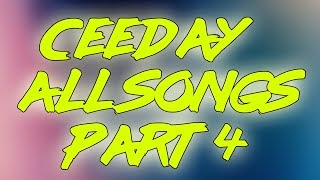 Ceeday ALL SONGS (WITH NAMES) PART 4!