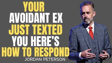 "HOW TO RESPOND WHEN YOUR AVOIDANT EX FINALLY REACHES OUT | JORDAN PETER SON MOTIVATIONAL SPEECH"