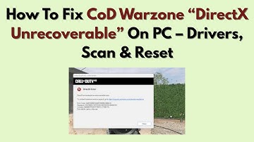 How To Fix CoD Warzone “DirectX Unrecoverable” On PC – Drivers, Scan & Reset