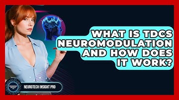 What Is tDCS Neuromodulation And How Does It Work? - Neurotech Insight Pro