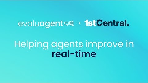 1st Central x evaluagent: Helping agents improve in real-time