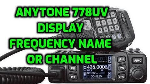 Anytone 778uv - Display Channel Name or Frequency