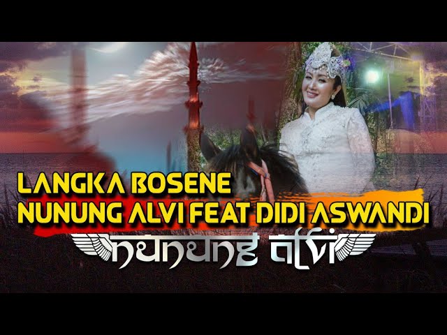 NUNUNG ALVI feat DIDI ASWANDI - LANGKA BOSENE ( HD VIDEO CLIP ORIGINAL ) class=