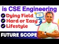 Is cse engineering dying field easy or hard to study lifestyle of cse engineer in india cse