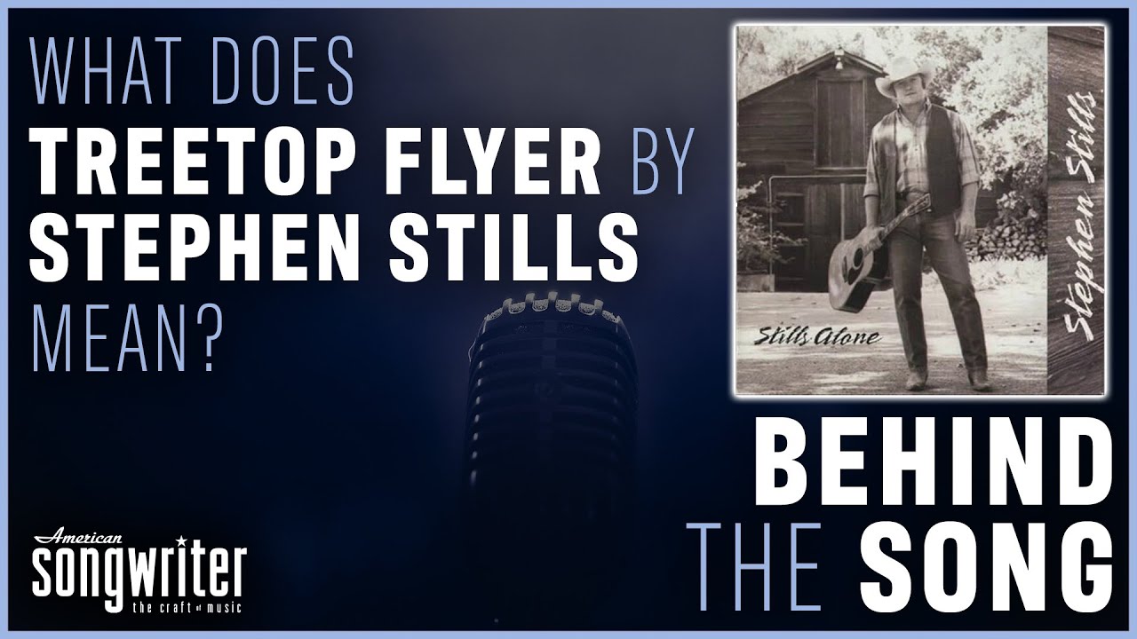 Treetop Flyer by Stephen Stills | Behind The Song Treetop Flyer by Stephen Stills | Behind The Song