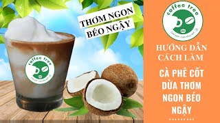 Hướng Dẫn Pha Chế Cà Phê Cốt Dừa Thơm Ngon Béo Ngậy | Coffee Tree Official
