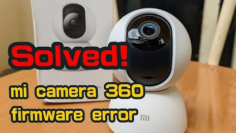 Solved! Fixing Mi Camera 360 Firmware Error | Step-by-Step Guide