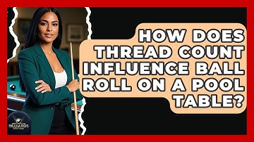 How Does Thread Count Influence Ball Roll On A Pool Table? - Billiards Hustlers