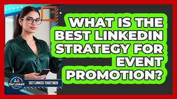 What Is The Best LinkedIn Strategy For Event Promotion?