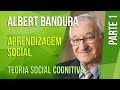 ALBERT BANDURA (1) – APRENDIZAGEM SOCIAL | TEORIA SOCIAL COGNITIVA