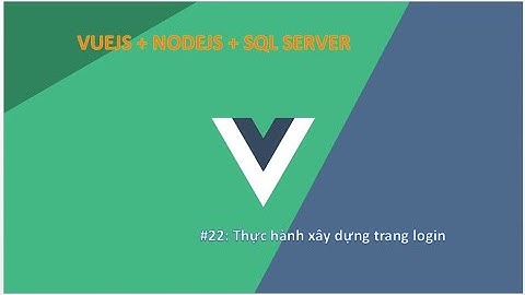 Vlog#22: Thực hành xây dựng trang Login