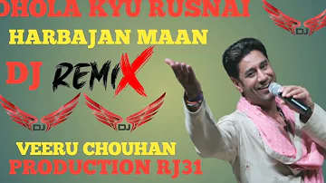 DHOLA kyu Rusnai harbajan Maan dj rimix song veeru chouhan production RJ31