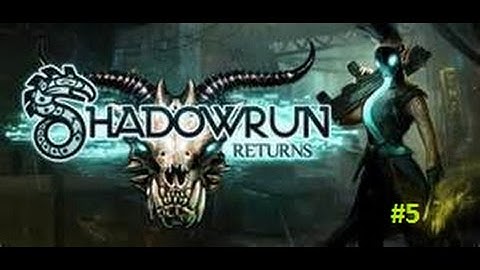 Shadowrun Returns (Ep. 5)