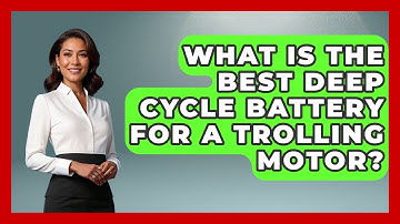 What Is The Best Deep Cycle Battery For A Trolling Motor? - Exploring Campgrounds