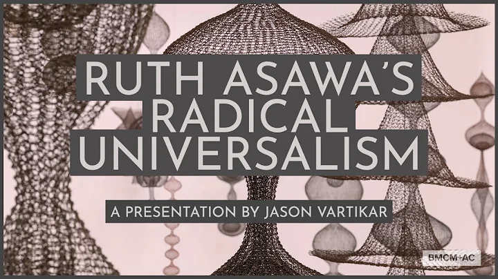 Ruth Asawa's Radical Universalism: A Presentation ...