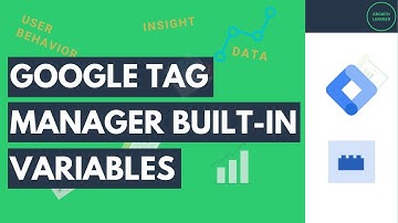 Google Tag Manager Guide: Built-In Variables You Need