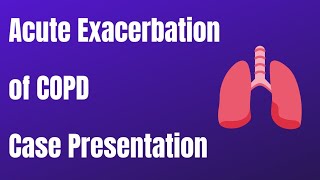 Acute Exacerbation of COPD || Case Presentation