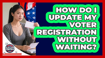 How Do I Update My Voter Registration Without Waiting? - Election Central Channel