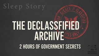 The Declassified Archive: 2 Hours of Government Secrets for Sleep NO ADS