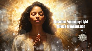 Pleiadian Frequency Light Shields Transmission: Protection Against 4D Etheric Weaponry