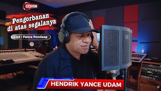 PENGORBANAN DI ATAS SEGALANYA ( cover) cipt : Pance Pondaag. voc : Hendrik Yancey Udam lagu terbaru