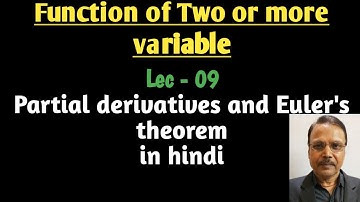 Lec - 09 | Function of two or more variable | Partial derivatives and Euler