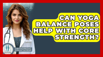 Can Yoga Balance Poses Help With Core Strength? - Orthopedic Support Network