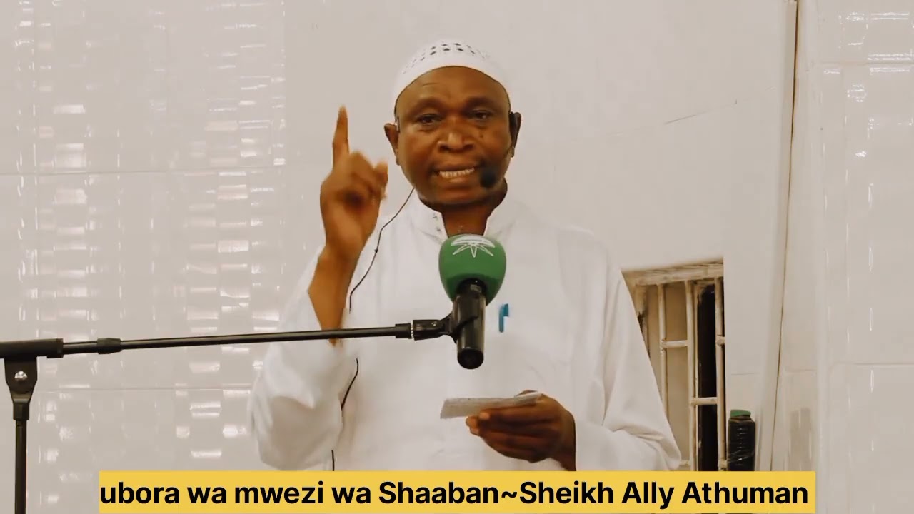 UBORA WA MWEZI WA SHAABAN ~SHEIKH ALLY ATHUMAN 