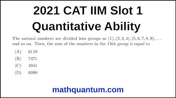 Question 09 2021 CAT IIM Quantitative Ability Slot 1 The natural numbers are divided into groups as