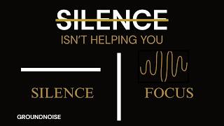 How to Focus Better Why Silence Is Working Against You